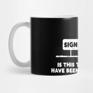 Is This The Sign You've Been Looking For? Mug